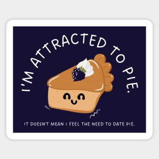 I'm attracted to pie. It doesn't mean I feel the need to date pie. Sticker